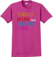 
              TURKEY WINE AND FEELING FINE -Thanksgiving Day T-Shirt
            