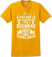 
              A Mother is always the beginning she is how things begin - Mother's Day T-Shirt
            