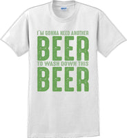 
              I'm gonna need another beer to wash down this beer - St. Patrick's Day T-Shirt
            