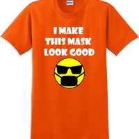 I make this mask look good T-shirt