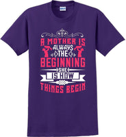 
              A Mother is always the beginning she is how things begin - Mother's Day T-Shirt
            