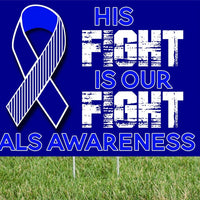 ALS Awarness- his fight our fight- yard sign 24" x 18" ALS ribbon sign