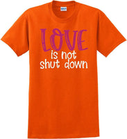 
              Love Is Not Shut Down - Valentine's Day Shirts - V-Day shirts
            
