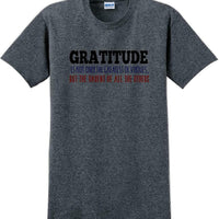 GRATITUDE IS NOT THE GREATEST VIRTUES BUT THE PARENT -Thanksgiving Day T-Shirt