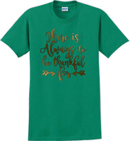 
              THERE IS ALWAYS SOMETHING TO BE THANKFUL FOR -Thanksgiving Day T-Shirt
            