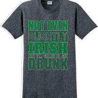 Not even slightly Irish but I'm gonna get drunk - St. Patrick's Day T-Shirt