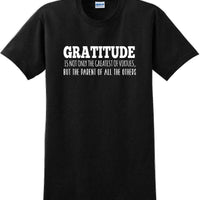 GRATITUDE IS NOT THE GREATEST VIRTUES BUT THE PARENT -Thanksgiving Day T-Shirt