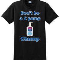 DON'T BE A 2 PUMP CHUMP NOVELTY BLACK T-SHIRT - DF