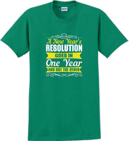 
              A New Years resolution goes in one year and out the other - New Years Shirt
            