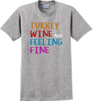 
              TURKEY WINE AND FEELING FINE -Thanksgiving Day T-Shirt
            