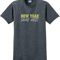 New Year Same Mess Tshirt - New Years Shirt