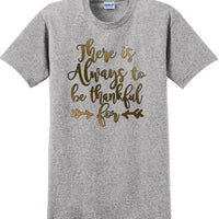 THERE IS ALWAYS SOMETHING TO BE THANKFUL FOR -Thanksgiving Day T-Shirt