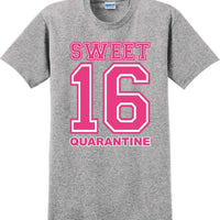 Sweet 16 Quarantine  - 16th B-Day T-Shirt Birthday Shirt 12 Color Choices S-5XL