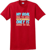 
              My goal was to lose 10 pounds this year only 15 more to go - New Years Shirt
            