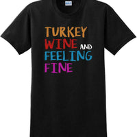 TURKEY WINE AND FEELING FINE -Thanksgiving Day T-Shirt