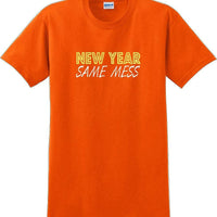 New Year Same Mess Tshirt - New Years Shirt