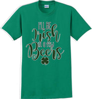 
              I'll be Irish in a few Beers - St. Patrick's Day  T-Shirt -12 color choices
            