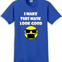 I make this mask look good T-shirt