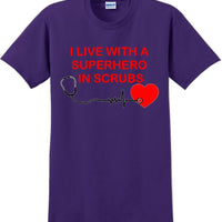 I live with a Superhero in Scrubs T-Shirt - Essential Worker Shirt