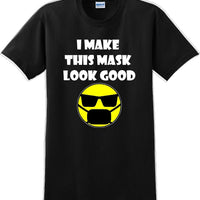 I make this mask look good T-shirt