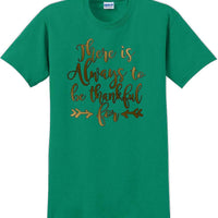 THERE IS ALWAYS SOMETHING TO BE THANKFUL FOR -Thanksgiving Day T-Shirt