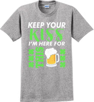 
              Keep your kiss I'm here for this  St. Patrick's Day T-Shirt
            
