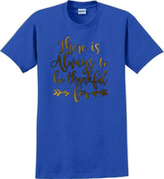 
              THERE IS ALWAYS SOMETHING TO BE THANKFUL FOR -Thanksgiving Day T-Shirt
            