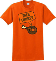 
              TALK TURKEY TO ME -Thanksgiving Day T-Shirt
            