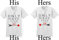 
              I only have eyes for Her/Him  -Couples Shirts-V- Day shirts-Sold Individually
            