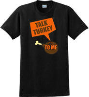 
              TALK TURKEY TO ME -Thanksgiving Day T-Shirt
            