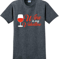 Wine is my Valentine  - Valentine's Day Shirts - V-Day shirts