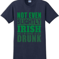 Not even slightly Irish but I'm gonna get drunk - St. Patrick's Day T-Shirt