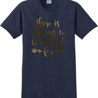 THERE IS ALWAYS SOMETHING TO BE THANKFUL FOR -Thanksgiving Day T-Shirt