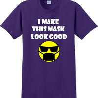 I make this mask look good T-shirt