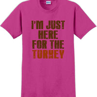 I'M JUST HERE FOR THE TURKEY-Thanksgiving Day T-Shirt