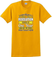 
              A New Years resolution goes in one year and out the other - New Years Shirt
            