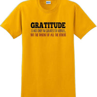 GRATITUDE IS NOT THE GREATEST VIRTUES BUT THE PARENT -Thanksgiving Day T-Shirt