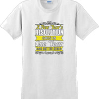 A New Years resolution goes in one year and out the other - New Years Shirt