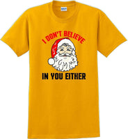 
              I don't believe in you either - Christmas Day T-Shirt - 12 color choices
            