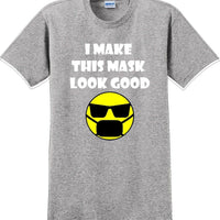 I make this mask look good T-shirt