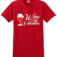 Wine is my Valentine  - Valentine's Day Shirts - V-Day shirts