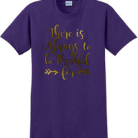 THERE IS ALWAYS SOMETHING TO BE THANKFUL FOR -Thanksgiving Day T-Shirt