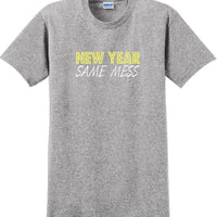 New Year Same Mess Tshirt - New Years Shirt