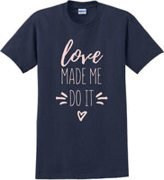 
              Love made me do it  - Valentine's Day Shirts - V-Day shirts
            