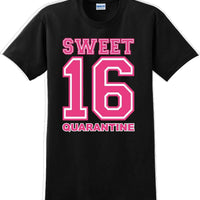 Sweet 16 Quarantine  - 16th B-Day T-Shirt Birthday Shirt 12 Color Choices S-5XL