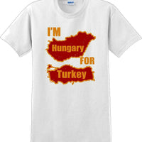 I'M HUNGRY FOR TURKEY-Thanksgiving Day T-Shirt