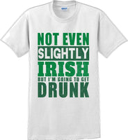 
              Not even slightly Irish but I'm gonna get drunk - St. Patrick's Day T-Shirt
            