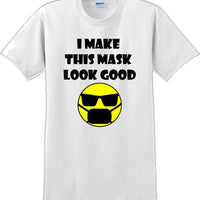 I make this mask look good T-shirt